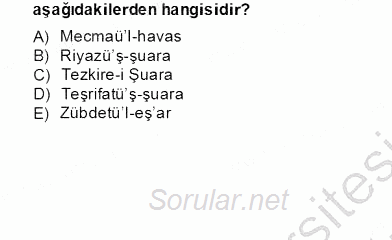 Eski Türk Edebiyatının Kaynaklarından Şair Tezkireleri 2012 - 2013 Dönem Sonu Sınavı 10.Soru