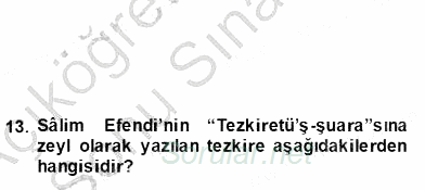 Eski Türk Edebiyatının Kaynaklarından Şair Tezkireleri 2012 - 2013 Dönem Sonu Sınavı 13.Soru